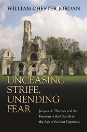 Unceasing Strife, Unending Fear : Jacques de Therines and the Freedom of the Church in the Age of the Last Capetians cover image cdn