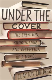 Under the cover. The Creation, Production, and Reception of a Novel cover image cdn