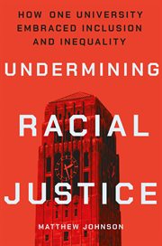 Undermining racial justice : how one university embraced inclusion and inequality cover image cdn