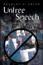 Unfree speech. The Folly of Campaign Finance Reform cover image cdn