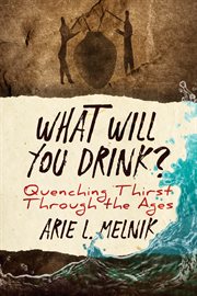 WHAT WILL YOU DRINK? : quenching thirst through the ages cover image cdn