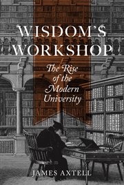Wisdom's workshop : the rise of the modern university cover image cdn