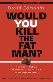 Would you kill the fat man?. The Trolley Problem and What Your Answer Tells Us about Right and Wrong cover image cdn