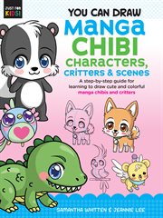 You can draw manga chibi characters, critters & scenes. A step-by-step guide for learning to draw cute and colorful manga chibis and critters cover image cdn