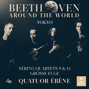 Beethoven around the world: tokyo, string quartets nos 9, 13 & grosse fuge cover image cdn