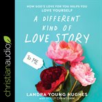 A different kind of love story. How God's Love For You Helps You Love Yourself cover image cdn