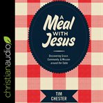 A meal with Jesus : discovering grace, community, and mission around the table cover image cdn