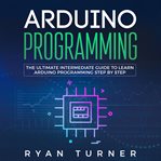 Arduino programming: the ultimate intermediate guide to learn arduino programming step by step cover image cdn