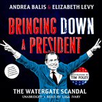 Bringing down a president : the Watergate Scandal cover image cdn