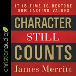 Character still counts. It Is Time to Restore Our Lasting Values cover image cdn