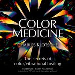 Color medicine. The Secrets of Color/Vibrational Healing cover image cdn
