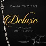 Deluxe : how luxury lost its luster cover image cdn