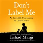 Don't label me : an incredible conversation for divided times cover image cdn