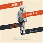 Einstein on the run. How Britain Saved the World's Greatest Scientist cover image cdn