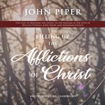 Filling up the afflictions of christ. The Cost of Bringing the Gospel to the Nations in the Lives of William Tyndale, John Paton, and Adon cover image cdn