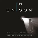 In unison: the unfinished story of jeremy and adrienne camp cover image cdn