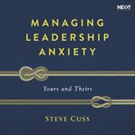 Managing leadership anxiety. Yours and Theirs cover image cdn
