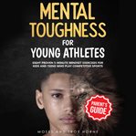 Mental toughness training for young athletes - parent's guide cover image cdn