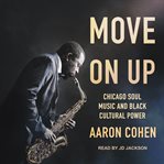 Move on up : Chicago soul music and black cultural power cover image cdn