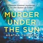 Murder under the sun. 13 Summer Mysteries by The Queen of Crime cover image cdn