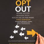 Opt out. Rethink success. Reinvent rich. Realize the life you want. cover image cdn