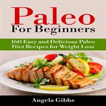 Paleo for beginners: 160 easy and delicious paleo diet recipes for weight loss cover image cdn