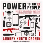 Power to the people : how open technological innovation is arming tomorrow's terrorists cover image cdn