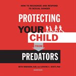 Protecting your child from predators. How to Recognize and Respond to Sexual Danger cover image cdn