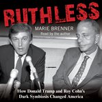 Ruthless. How Donald Trump and Roy Cohn's Dark Symbiosis Changed America cover image cdn