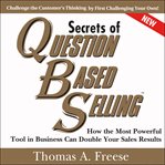 Secrets of question-based selling. How the Most Powerful Tool in Business Can Double Your Sales Results cover image cdn