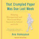 That crumpled paper was due last week : helping disorganized and distracted boys succeed in school and life cover image cdn