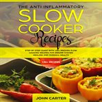 The anti-inflammatory slow cooker recipes: step by step guide with 130+ proven slow cooking recip... cover image cdn