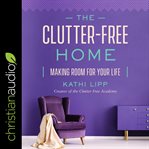 The clutter-free home : making room for your life cover image cdn