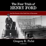 The four trials of henry ford. And His Pursuit of the Dark Fruit of Narcissism cover image cdn