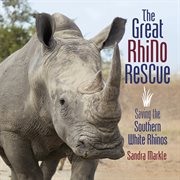 The great rhino rescue. Saving the Southern White Rhinos cover image cdn