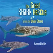 The great shark rescue. Saving the Whale Sharks cover image cdn