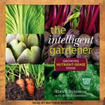 The intelligent gardner. Growing Nutrient-Dense Food cover image cdn