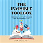 The invisible toolbox: the power of reading to your child from birth to adolescence cover image cdn