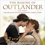 The making of outlander: the series. The Official Guide to Seasons Three & Four cover image cdn