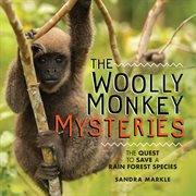 The woolly monkey mysteries. The Quest to Save a Rain Forest Species cover image cdn