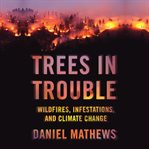 Trees in trouble: wildfires, infestations, and climate change cover image cdn