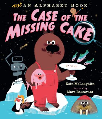 Not an alphabet book : the case of the missing cake  cover image cdn