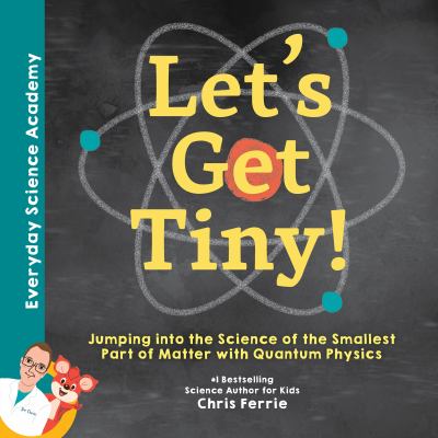 Let's get tiny! : jumping into the science of the smallest part of matter with quantum physics  cover image cdn