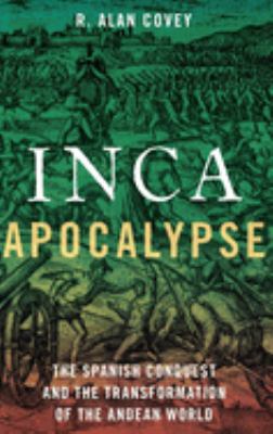 Inca apocalypse : the Spanish conquest and the transformation of the Andean world  cover image cdn