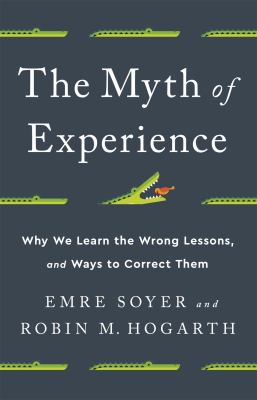 The myth of experience : why we learn the wrong lessons and ways to correct them  cover image cdn
