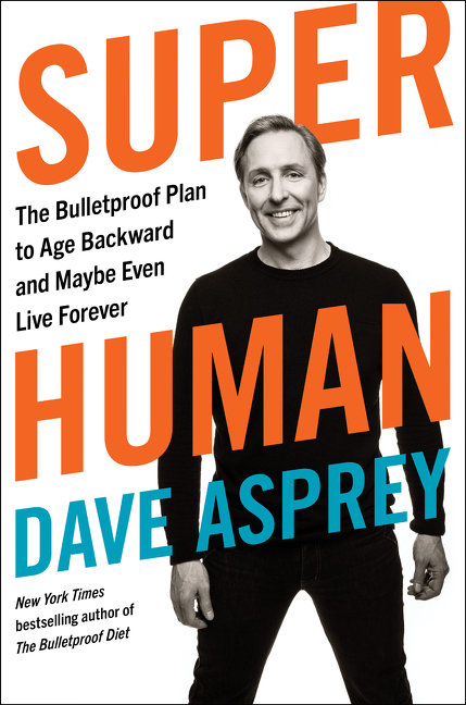 Super Human The Bulletproof Plan to Age Backward and Maybe Even Live Forever cover image cdn