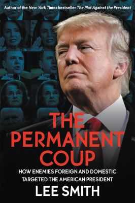 The permanent coup : how enemies foreign and domestic targeted the American president  cover image cdn