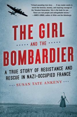 The girl and the bombardier : a true story of resistance and rescue in Nazi-occupied France  cover image cdn