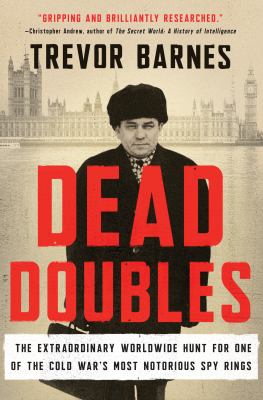Dead doubles : the extraordinary worldwide hunt for one of the Cold War's most notorious spy rings  cover image cdn