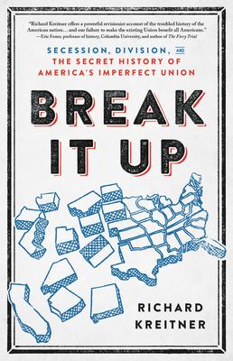 Break it up : secession, division, and the secret history of America's imperfect union  cover image cdn